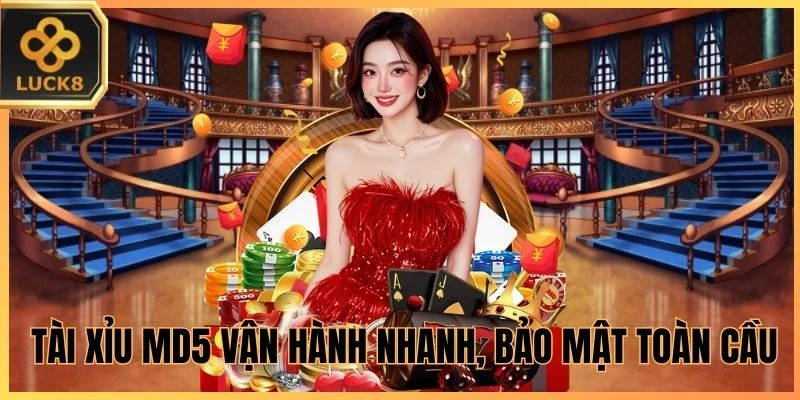 Tài Xỉu MD5 vận hành nhanh, bảo mật toàn cầu
